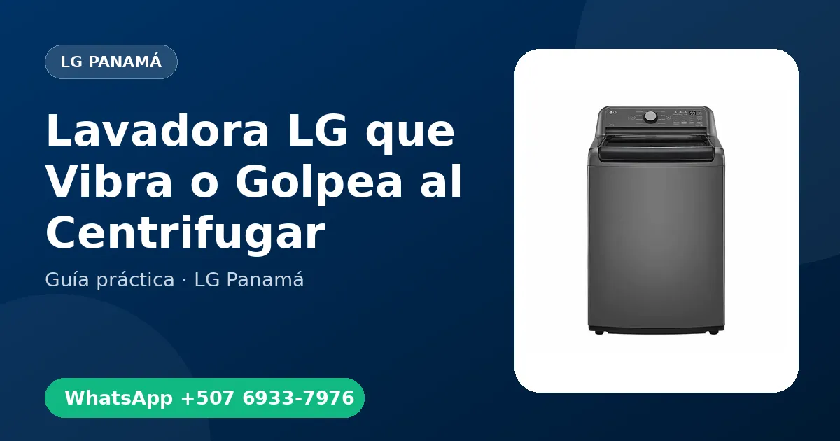 Lavadora LG que Vibra o Golpea al Centrifugar