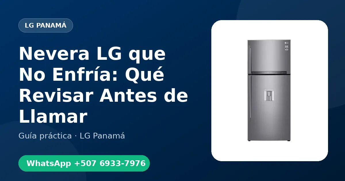 Nevera LG que No Enfría: Qué Revisar Antes de Llamar