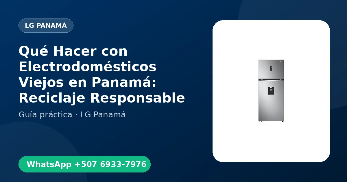 Qué Hacer con Electrodomésticos Viejos en Panamá: Reciclaje Responsable
