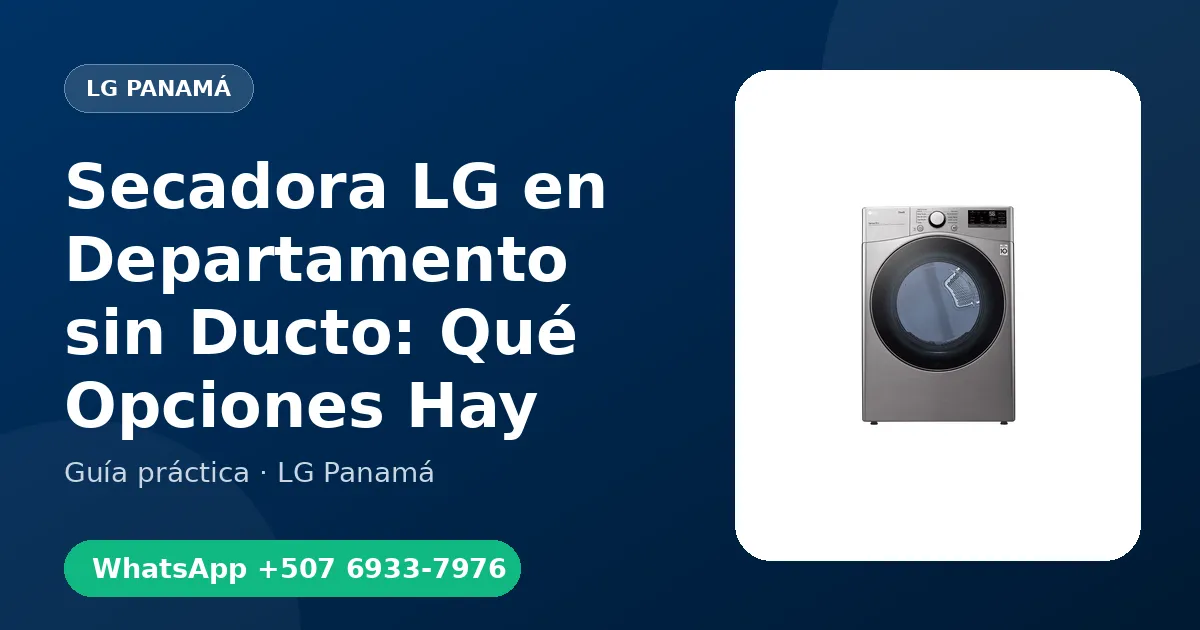 Secadora LG en Departamento sin Ducto: Qué Opciones Hay